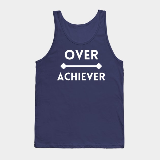 Overachiever Literal Text with Over on Line Above Achiever Tank Top by SeaChangeDesign